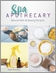 Spa Apothecary: Natural Products to Make For You and Your Home