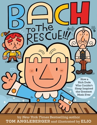 Bach to the Rescue!!!: How a Rich Dude Who Couldn t Sleep Inspired the Greatest Music Ever