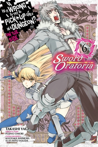 Is It Wrong to Try to Pick Up Girls in a Dungeon? Sword Oratoria, Vol. 6