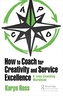 How to Coach for Creativity and Service Excellence