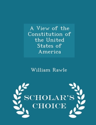 A View of the Constitution of the United States of America - Scholar's Choice Edition