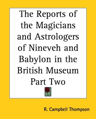 The Reports of the Magicians and Astrologers of Ninevah and Babylon in the British Museum