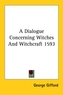 A Dialogue Concerning Witches And Witchcraft 1593