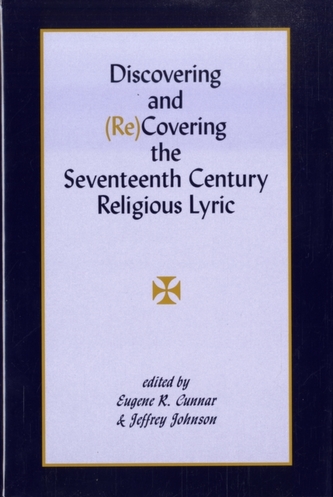 Discovering & (Re)Covering the Seventeenth Century Lyric