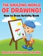 The Amazing World of Drawing! How to Draw Activity Book