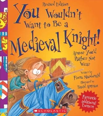 YOU WOULDN T WANT TO BE A MEDIEVAL KNIGH
