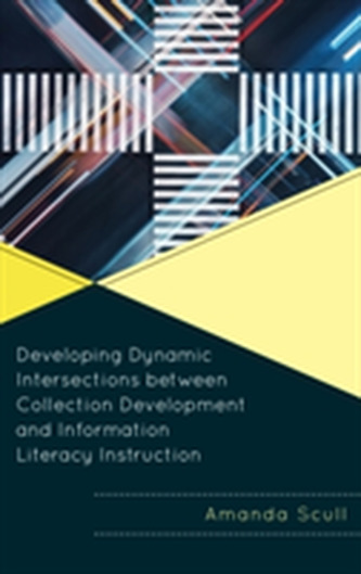 Developing Dynamic Intersections between Collection Development and Information Literacy Instruction