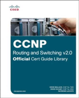 CCNP Routing and Switching v2.0 Official Cert Guide Library