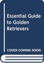 ESSENTIAL GUIDE TO GOLDEN RETRIEVERS