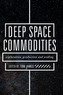 Deep Space Commodities