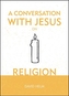 A Conversation With Jesus... on Religion