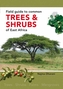 Field Guide to Common Trees and Shrubs of East Africa