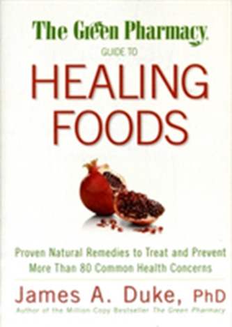 The Green Pharmacy Guide to Healing Foods