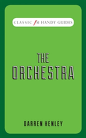 The Orchestra (Classic FM Handy Guides)