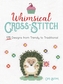 Whimsical Cross-Stitch: 175 Designs from Trendy to Traditional