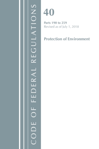 Code of Federal Regulations, Title 40 Protection of the Environment 190-259, Revised as of July 1, 2018