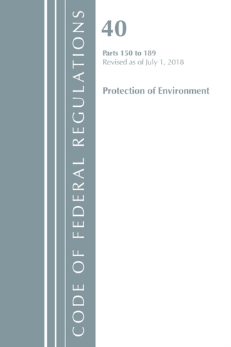 Code of Federal Regulations, Title 40 Protection of the Environment 150-189, Revised as of July 1, 2018