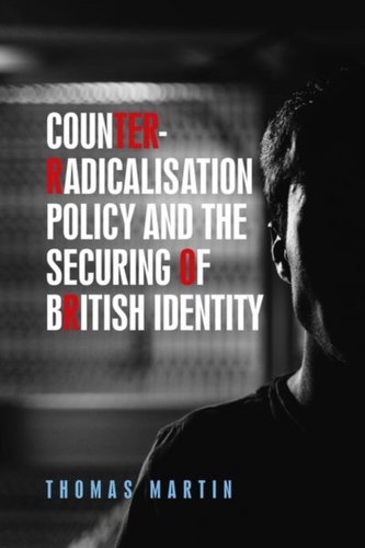 Counter-Radicalisation Policy and the Securing of British Identity