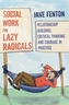Social Work for Lazy Radicals