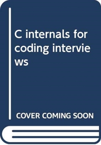 C internals for coding interviews