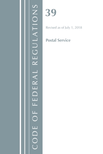 Code of Federal Regulations, Title 39 Postal Service, Revised as of July 1, 2018
