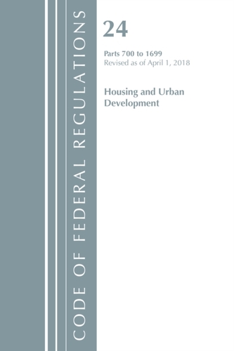 Code of Federal Regulations, Title 24 Housing and Urban Development 700-1699, Revised as of April 1, 2018