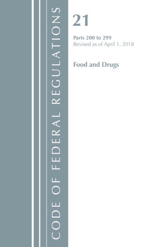 Code of Federal Regulations, Title 21 Food and Drugs 200-299, Revised as of April 1, 2018