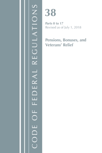 Code of Federal Regulations, Title 38 Pensions, Bonuses and Veterans' Relief 0-17, Revised as of July 1, 2018