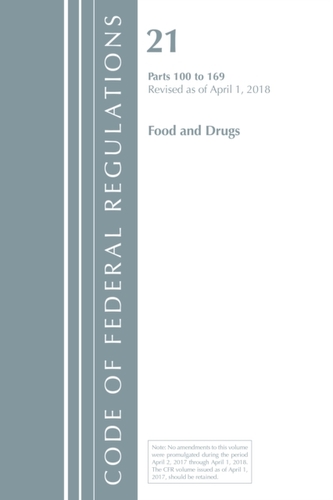 Code of Federal Regulations, Title 21 Food and Drugs 100-169, Revised as of April 1, 2018