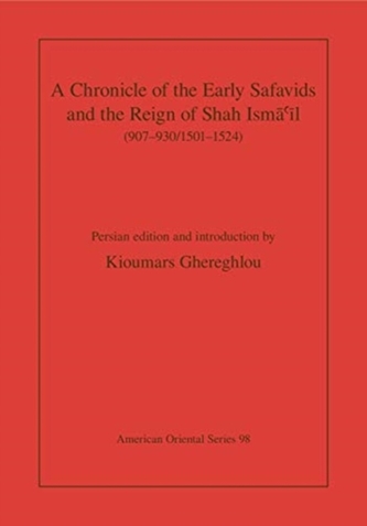 A Chronicle of the Early Safavids and the Reign of Shah Isma'il (907-930/1501-1524)