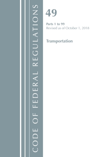 Code of Federal Regulations, Title 49 Transportation 1-99, Revised as of October 1, 2018