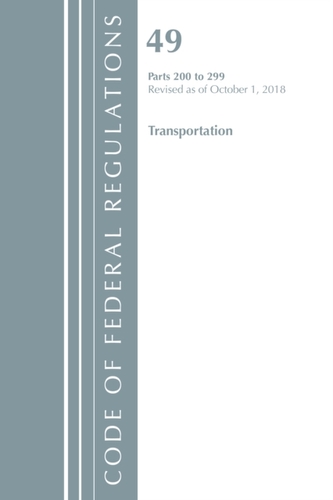 Code of Federal Regulations, Title 49 Transportation 200-299, Revised as of October 1, 2018