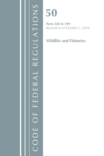 Code of Federal Regulations, Title 50 Wildlife and Fisheries 228-599, Revised as of October 1, 2018