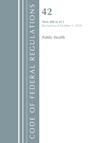 Code of Federal Regulations, Title 42 Public Health 400-413, Revised as of October 1, 2018