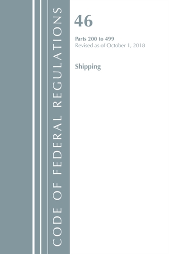 Code of Federal Regulations, Title 46 Shipping 200-499, Revised as of October 1, 2018