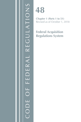 Code of Federal Regulations, Title 48 Federal Acquisition Regulations System Chapter 1 (1-51), Revised as of October 1,