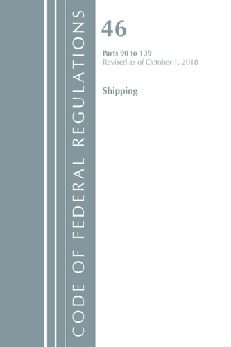 Code of Federal Regulations, Title 46 Shipping 90-139, Revised as of October 1, 2018