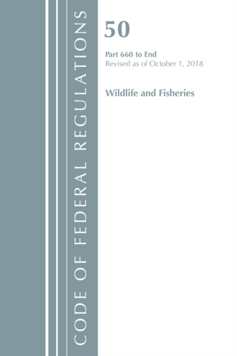 Code of Federal Regulations, Title 50 Wildlife and Fisheries 660-End, Revised as of October 1, 2018