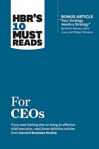 HBR's 10 Must Reads for Ceos (with Bonus Article 'Your Strategy Needs a Strategy' by Martin Reeves, Claire Love, and Phi