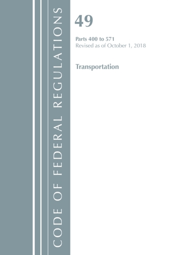 Code of Federal Regulations, Title 49 Transportation 400-571, Revised as of October 1, 2018