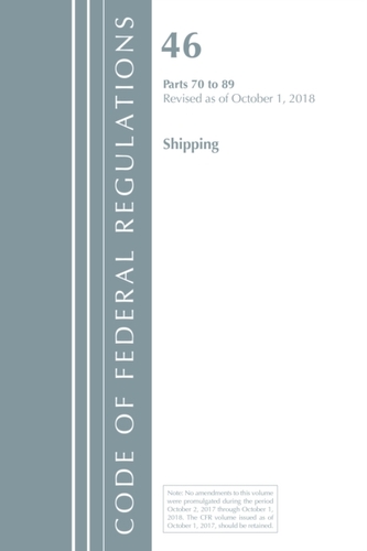 Code of Federal Regulations, Title 46 Shipping 70-89, Revised as of October 1, 2018