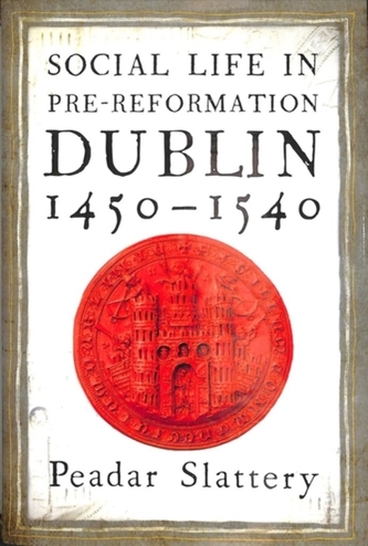 Social life in pre-Reformation Dublin, 1450-1540