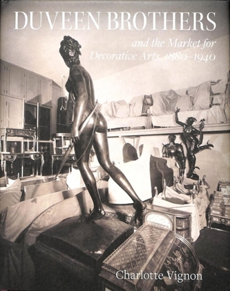Duveen Brothers and the Market for Decorative Arts, 1880-1940