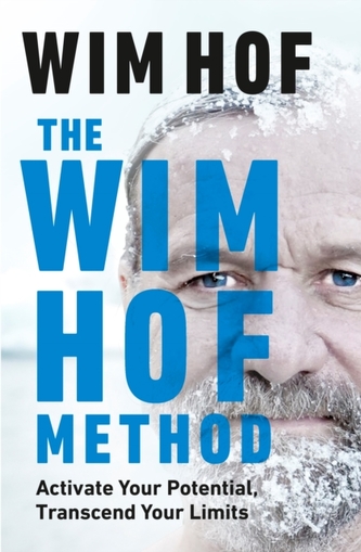 The Wim Hof Method : Activate Your Potential, Transcend Your Limits