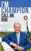 I'm Champion, Call Me Bob