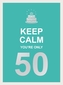 Keep Calm You're Only 50