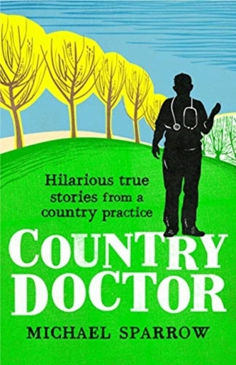 Country Doctor: Hilarious True Stories from a Rural Practice