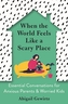 When the World Feels Like a Scary Place
