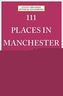 111 Places in Manchester That You Shouldn't Miss