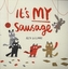 It's MY Sausage
